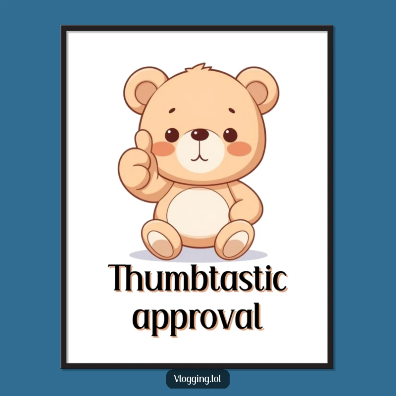Funny Teddy Bear Thumbs Up Poster: Add a Splash of Joyful Humor Wall Art